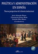 Política y Administración en España: Nuevas Perspectivas de la Historia Institucional