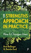 The Strengths Approach in Practice: How it Changes Lives 