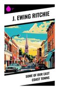 Some of Our East Coast Towns: A Victorian Travelogue of England's Eastern Seaboard, from Suffolk Fishing Villages to Norfolk Resorts (en Inglés)