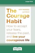 Courage Habit: How to Accept Your Fears, Release the Past, and Live Your Courageous Life (16Pt Large Print Format)