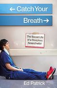 Catch Your Breath: The Secret Life of a Sleepless Anaesthetist 