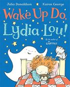 Wake up do, Lydia Lou! 