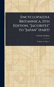 Encyclopaedia Britannica, 11Th Edition, "Jacobites" to "Japan" (Part)