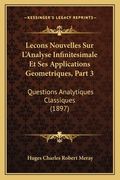 Lecons Nouvelles Sur L'Analyse Infinitesimale Et Ses Applications Geometriques, Part 3: Questions Analytiques Classiques (1897) (en Francés)