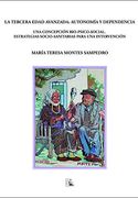 La Tercera Edad Avanzada: Autonomía y Dependencia: Una Concepción Bio-Psico-Social. Estrategias Socio-Sanitarias Para una Intervención