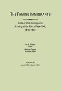 Famine Immigrants. Lists of Irish Immigrants Arriving at the Port of New York, 1846-1851. Volume VI, June 1850-March 1851 (en Inglés)