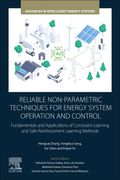 Reliable Non-Parametric Techniques for Energy System Operation and Control: Fundamentals and Applications of Constraint Learning and Safe. (Advances in Intelligent Energy Systems)