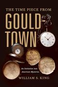 The Timepiece From Gouldtown: An Initiation Into American Mysteries (en Inglés)