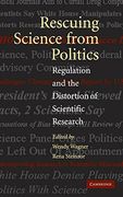Rescuing Science From Politics: Regulation and the Distortion of Scientific Research 