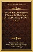 Lettres Sur La Profession D'Avocat, Et Bibliotheque Choisie Des Livres De Droit (1833) (in French)
