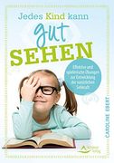 Jedes Kind Kann gut Sehen: Effektive und Spielerische Übungen zur Entwicklung der Natürlichen Sehkraft (en Alemán)
