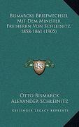 Bismarcks Briefwechsel Mit Dem Minister Freiherrn Von Schleinitz, 1858-1861 (1905) (in German)