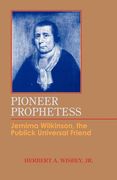 Pioneer Prophetess: Jemima Wilkinson, the Publick Universal Friend (en Inglés)