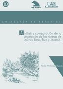 Análisis y comparación de la vegetación de las riberas de los ríos Ebro, Tajo y Jarama (Colección de Estudios)