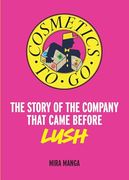 Cosmetics to go: The Story of the Company That Came Before Lush (en Inglés)