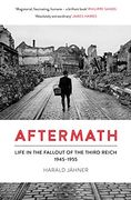 Aftermath: Life in the Fallout of the Third Reich, 1945–1955 