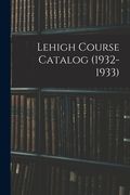Lehigh Course Catalog (1932-1933) (en Inglés)