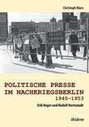 Politische Presse im Nachkriegsberlin 1945-1953. Erik Reger und Rudolf Herrnstadt (en Alemán)