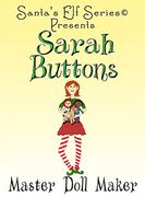 Sarah Buttons, Master Doll Maker (Santa's Elf) (en Inglés)