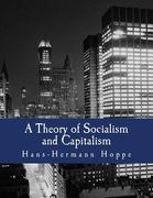 A Theory of Socialism and Capitalism (Large Print Edition): Economics, Politics, and Ethics (en Inglés)