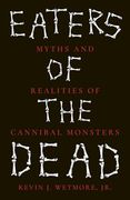 Eaters of the Dead: Myths and Realities of Cannibal Monsters (en Inglés)