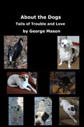 About the Dogs. Tails of Trouble and Love