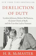 dereliction of duty,lyndon johnson, robert mcnamara, the joint chiefs of staff and the lies that led to vietnam (en Inglés)