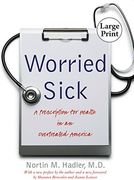 Worried Sick: A Prescription for Health in an Overtreated America (h. Eugene and Lillian Youngs Lehman Series) (en Inglés)