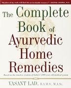 The Complete Book of Ayurvedic Home Remedies: Based on the Timeless Wisdom of India's 5,000-Year-Old Medical System 