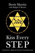 Kiss Every Step: A Survivor's Memoir From the Nazi Holocaust (en Inglés)