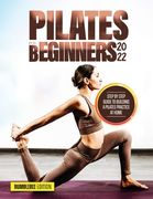 Pilates for Beginners 2022: Step by Step Guide to Building a Pilates Practice at Home (en Inglés)
