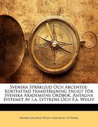 Svenska Sprakljud Och Akcenter: Kortfattad Framstallning Enligt for Svenska Akademiens Ordbok, Antagna Systemet AV I.A. Lyttkens Och F.A. Wulff (en Sueco)