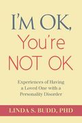 I'M ok, You'Re not ok: Experiences of Having a Loved one With a Personality Disorder (en Inglés)