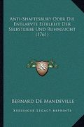 Anti-Shaftesbury Oder Die Entlarvte Eitelkeit Der Selbstliebe Und Ruhmsucht (1761) (in German)