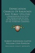 depreciation charges of railroads and public utilities: a memorandum filed with the depreciation section of the bureau of accounts of the interstate c (en Inglés)