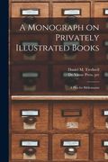 A Monograph on Privately Illustrated Books: a Plea for Bibliomania (en Inglés)