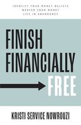 Finish Financially Free: Identify your money beliefs Master your money Live in abundance (en Inglés)