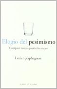ELOGIO DEL PESIMISMO:CUALQUIER TIEMPO PASADO FUE MEJOR