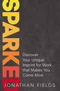 Sparked: Discover Your Unique Imprint for Work That Makes you Come Alive (en Inglés)