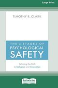 The 4 Stages of Psychological Safety: Defining the Path to Inclusion and Innovation 