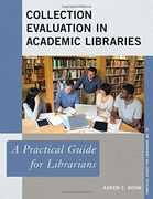 Collection Evaluation in Academic Libraries: A Practical Guide for Librarians (The Practical Guides for Librarians Series)