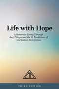Life With Hope: A Return to Living Through the 12 Steps and the 12 Traditions of Marijuana Anonymous (en Inglés)