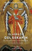 El Abrazo del Serafín. De Hildegaard von Bingen a Clara de Asís