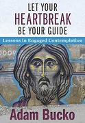 Let Your Heartbreak be Your Guide: Lessons in Engaged Contemplation 
