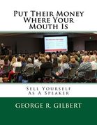 Put Their Money Where Your Mouth Is: Sell Yourself As A Speaker (en Inglés)