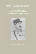 "With Honor and Fidelity": Life and Career of Colonel Nicolas Tokhadze of the French Foreign Legion (en Inglés)