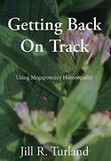 Getting Back on Track: Using Megapotency Homeopathy 
