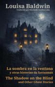 La sombra en la ventana y otras historias de fantasmas - The Shadow on the Blind and Other Ghost Stories. Texto paralelo bilingüe - Bilingual edition: Inglés - Español / English - Spanish