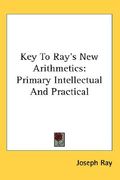 key to ray's new arithmetics: primary intellectual and practical (en Inglés)