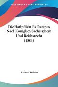 Die Haftpflicht Ex Recepto Nach Koniglich Sachsischem Und Reichsrecht (1884) (en Alemán)